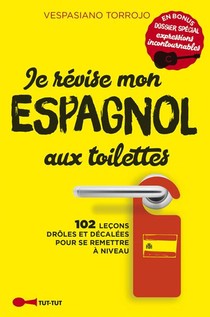 Je Revise Mon Espagnol Aux Toilettes ; 102 Lecons Droles Et Decalees Pour Se Remettre A Niveau 