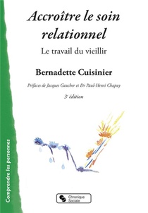 Accroitre Le Soin Relationnel ; Le Travail Du Vieillir (3e Edition) 