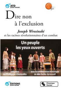 Dire Non A L'exclusion ; Joseph Wresinski Et Les Racines Revolutionnaires D'un Combat 