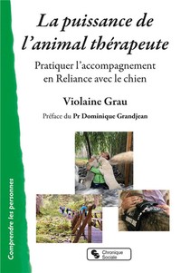 La Puissance De L'animal-therapeute ; Pratiquer L'accompagnement En Reliance Avec Le Chien 