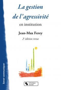 La Gestion De L'agressivite En Institution (2e Edition) 
