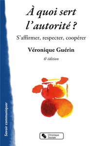 A Quoi Sert L'autorite : S'affirmer, Respecter, Cooperer (6e Edition) 