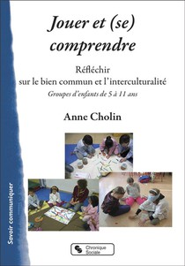 Jouer Et (se) Comprendre : Reflechir Sur Le Bien Commun Et L'interculturalite 