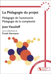 La Pedagogie Du Projet : Pedagogie De L'autonomie, Pedagogie De La Complexite 