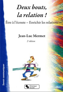 Deux Bouts, La Relation ! Etre A L'ecoute, Enrichir Les Relations (2e Edition) 