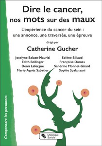 Dire Le Cancer, Nos Mots Sur Des Maux : L'experience Du Cancer Du Sein : Une Annonce, Une Traversee, Une Epreuve 