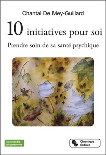 10 Initiatives Pour Soi : Prendre Soin De Sa Sante Psychique 
