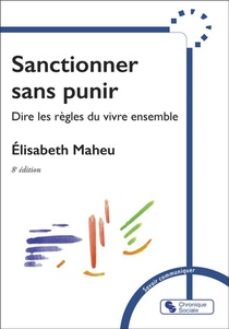 Sanctionner Sans Punir : Dire Les Regles Pour Vivre Ensemble (8e Edition) 