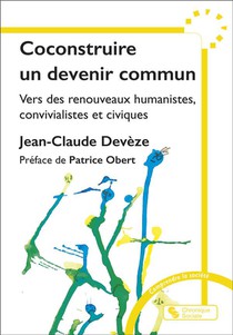 Coconstruire Un Devenir Commun : Vers Des Renouveaux Humanistes, Convivialistes Et Civiques 