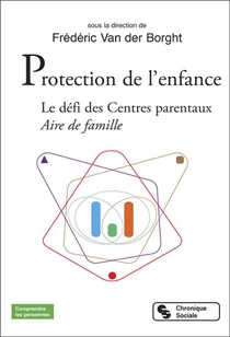 Protection De L'enfance : Le Defi Des Centres Parentaux ; Aire De Famille 
