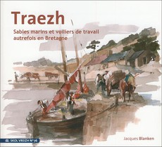 Traezh : Sable Marin Et Voiliers De Travail Autrefois En Bretagne 