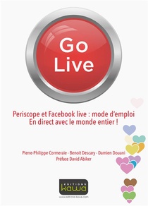 Go Live ; Periscope Et Facebook Live: Mode D'emploi ; En Direct Avec Le Monde Entier! 