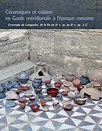 Ceramiques Et Cuisine En Gaule Meridionale A L'epoque Romaine : L'exemple Du Languedoc De La Fin Du Iie S. Av. J.-c. Au Iie S. Apr. J.-c. 