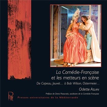 La Comedie Francaise Et Les Metteurs En Scene : De Copeau, Jouvet... A Bob Wilson, Ostermeier... 