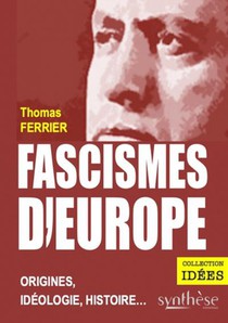 Fascismes D'europe : Origines, Ideologie, Histoire... 