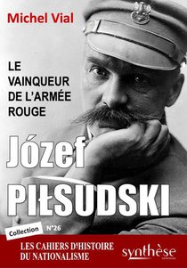 Jozef Pilsudski : Le Vainqueur De L'armee Rouge 