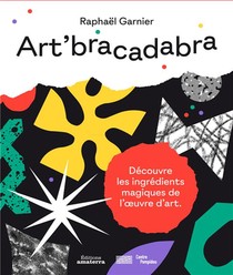 Art'bracadabra ; A La Decouverte Des Ingredients Magiques De L'oeuvre D'art 