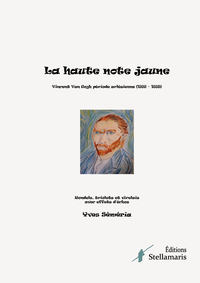 La Haute Note Jaune : Vincent Van Gogh Periode Arlesienne (1888 - 1889) Rondels, Triolets Et Virelais Avec Effets D'echos 
