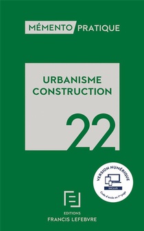 Memento Pratique : Urbanisme Construction (edition 2022) 