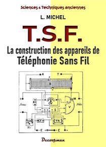 La Construction Des Appareils De T.s.f. : A Galene, A Lampes, En Haut-parleur 