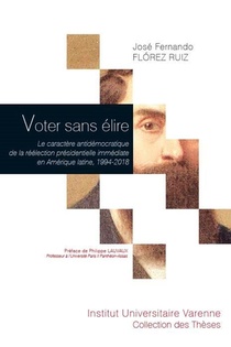 Voter Sans Elire ; Le Caractere Antidemocratique De La Reelection Presidentielle Immediate En Amerique Latine, 1994-2018 