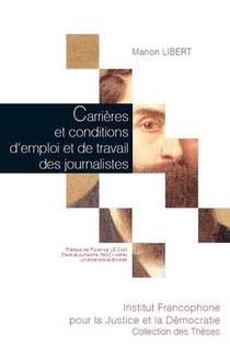 Carrieres Et Conditions D'emploi Et De Travail Des Journalistes ; Analyse Des Mutations Dans La Presse Quotidienne Belge Francophone 
