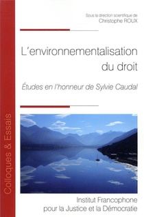L'environnementalisation Du Droit ; Etudes En L'honneur De Sylvie Caudal 