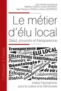 Le Metier D'elu Local ; Statut, Pouvoirs Et Transparence 