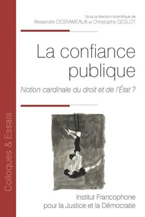La Confiance Publique Tome 194 : Notion Cardinale Du Droit Et De L'etat ? 