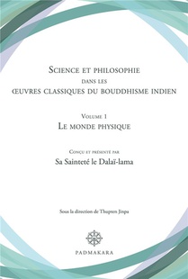 Science Et Philosophie Dans Les Oeuvres Classiques Du Bouddhisme Indien Tome 1 : Le Monde Physique 