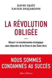 La Revolution Obligee : Reussir La Transformation Ecologique Sans Dependre De La Chine Et Des Etats-unis 