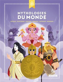 Mythologies Du Monde ; Azteque, Egyptienne, Grecque, Hindoue, Japonaise, Nordique 