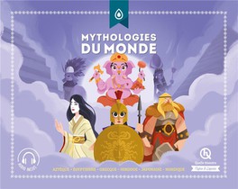 Mythologies Du Monde : Azteque - Egyptienne - Grecque - Hindoue - Japonaise - Nordique 
