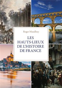 Les Hauts-lieux De L'histoire De France 