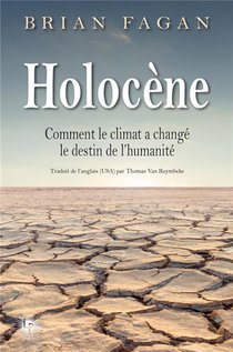 Holocene : Comment Le Climat A Change Le Destin De L'humanite 