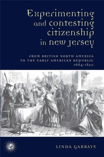 Experimenting And Contesting Citizenship In New Jersey: From British North America To The Early American Republic (1664-1820) 