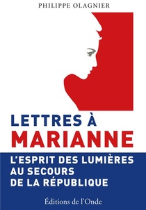 Lettres A Marianne ; L'esprit Des Lumieres Au Secours De La Repulique 