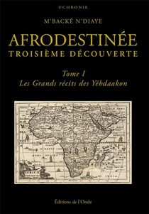 Afrodestinee, Troisieme Decouverte Tome 1 : Les Grands Recits Des Yehdaakon 