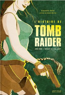 L'histoire De Tomb Raider ; 1996-2008 : L'odyssee De Lara Croft 