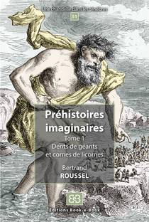 Prehistoires Imaginaires - Dents De Geants Et Cornes De Licornes 