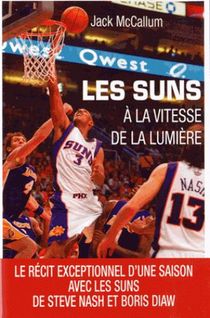 A La Vitesse De La Lumiere ; Une Saison Avec Les Suns De Steve Nash Et Boris Diaw 