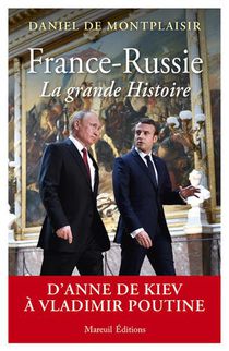 France-russie, La Grande Histoire : D'anne De Kiev A Vladimir Poutine 