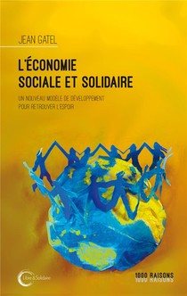 L'economie Sociale Et Solidaire ; Un Nouveau Modele De Developpement Pour Retrouver L'espoir 