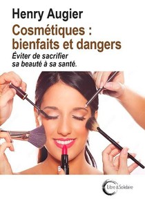 Cosmetiques : Bienfaits Et Dangers : Eviter De Sacrifier Sa Beaute A Sa Sante 