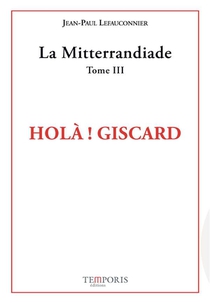 La Mitterrandiade Tome 3 : Hola ! Giscard 