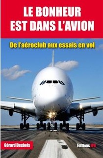 Le Bonheur Est Dans L'avion : De L'aeroclub Aux Essais En Vol 
