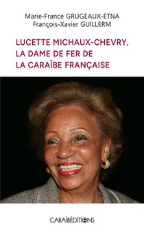 Lucette Michaux-chevry, La Dame De Fer De La Caraibe Francaise 