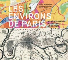 Les Environs De Paris ; Atlas Des Cartes Du Xvie Siecle A Nos Jours 