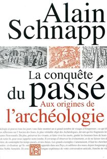 La Conquete Du Passe ; Aux Origines De L'archeologie 