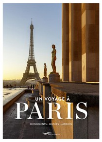 Un Voyage A Paris : Monuments, Musees, Jardins 